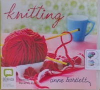 Knitting written by Anne Bartlett performed by Beverley Dunn on Audio CD (Unabridged)